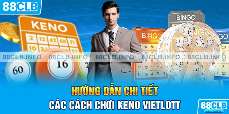 Hướng dẫn chi tiết các cách chơi Keno Vietlott