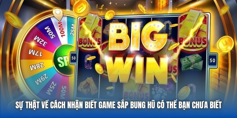 Sự thật về cách nhận biết game sắp bung hũ có thể bạn chưa biết