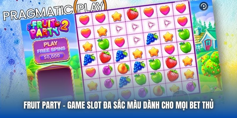 Fruit Party - Game Slot Đa Sắc Màu Dành Cho Mọi Bet Thủ